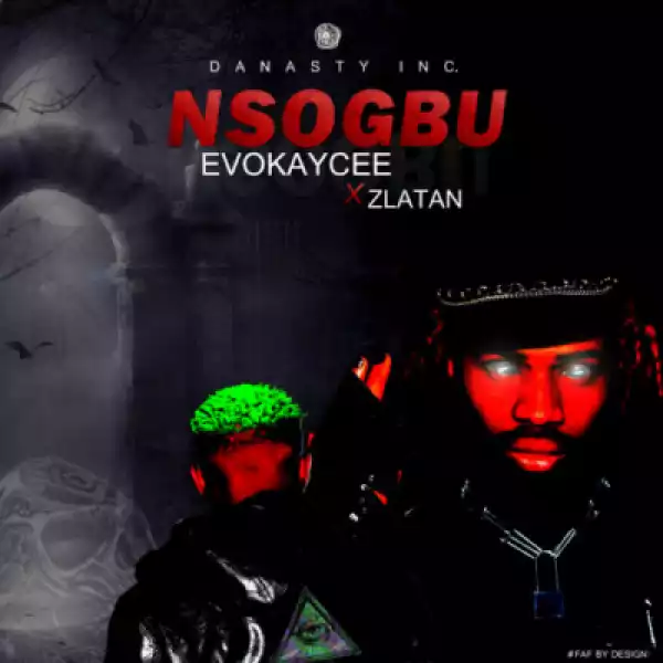 Evokaycee - Nsogbu (Problem) ft Zlatan